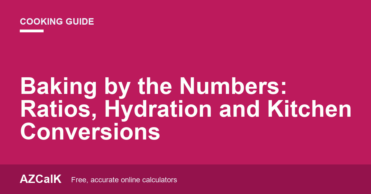 Baking by the Numbers: Ratios, Hydration and Kitchen Conversions
