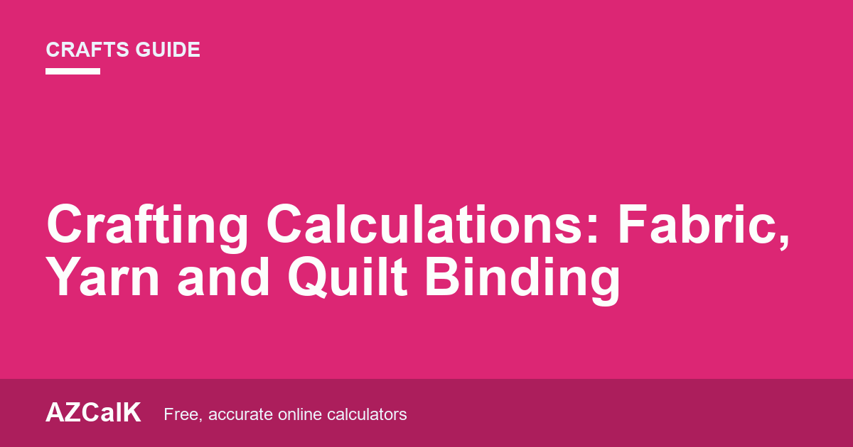 Crafting Calculations: Fabric, Yarn and Quilt Binding