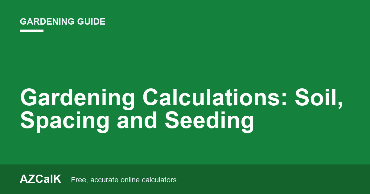Gardening Calculations: Soil, Spacing and Seeding