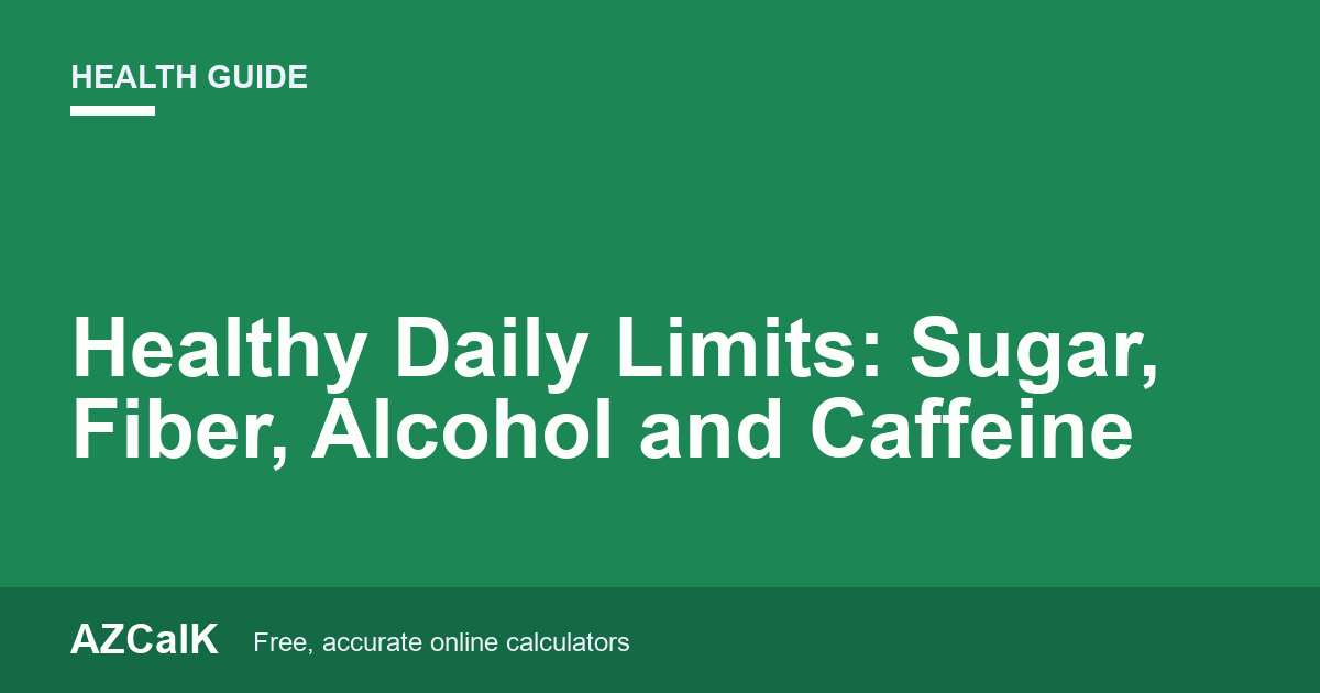 Healthy Daily Limits: Sugar, Fiber, Alcohol and Caffeine