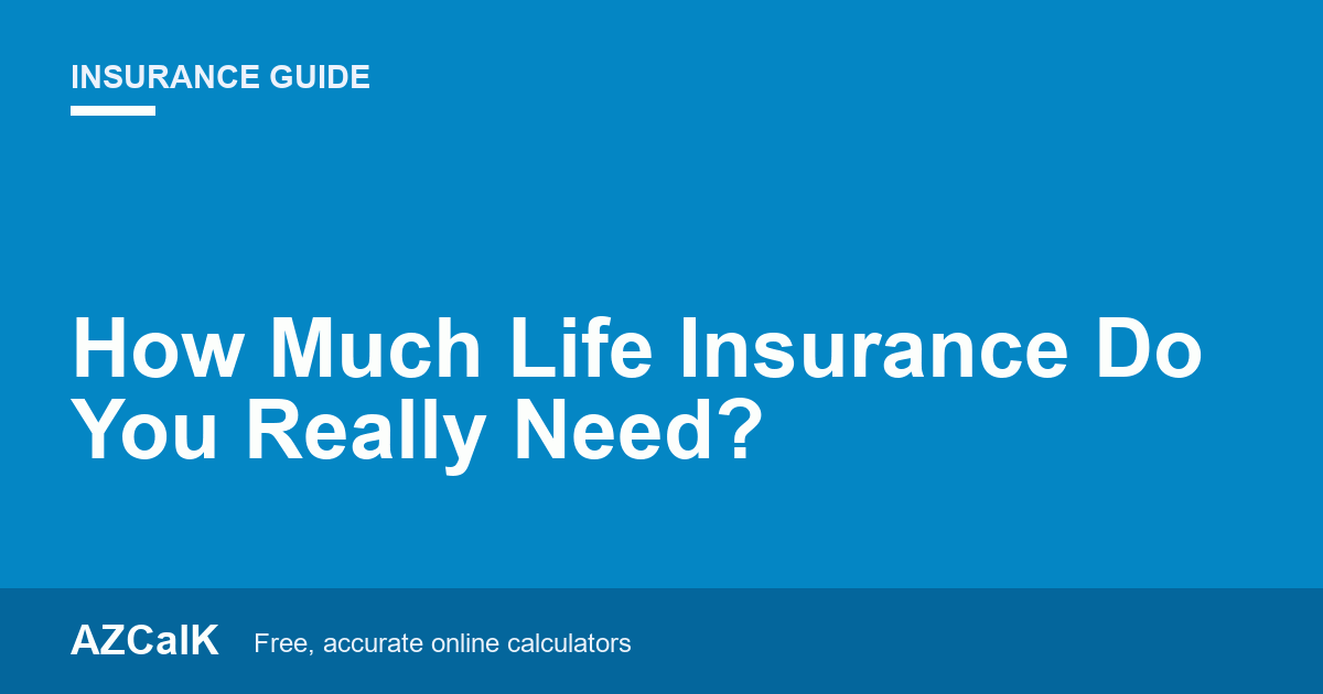 How Much Life Insurance Do You Really Need?