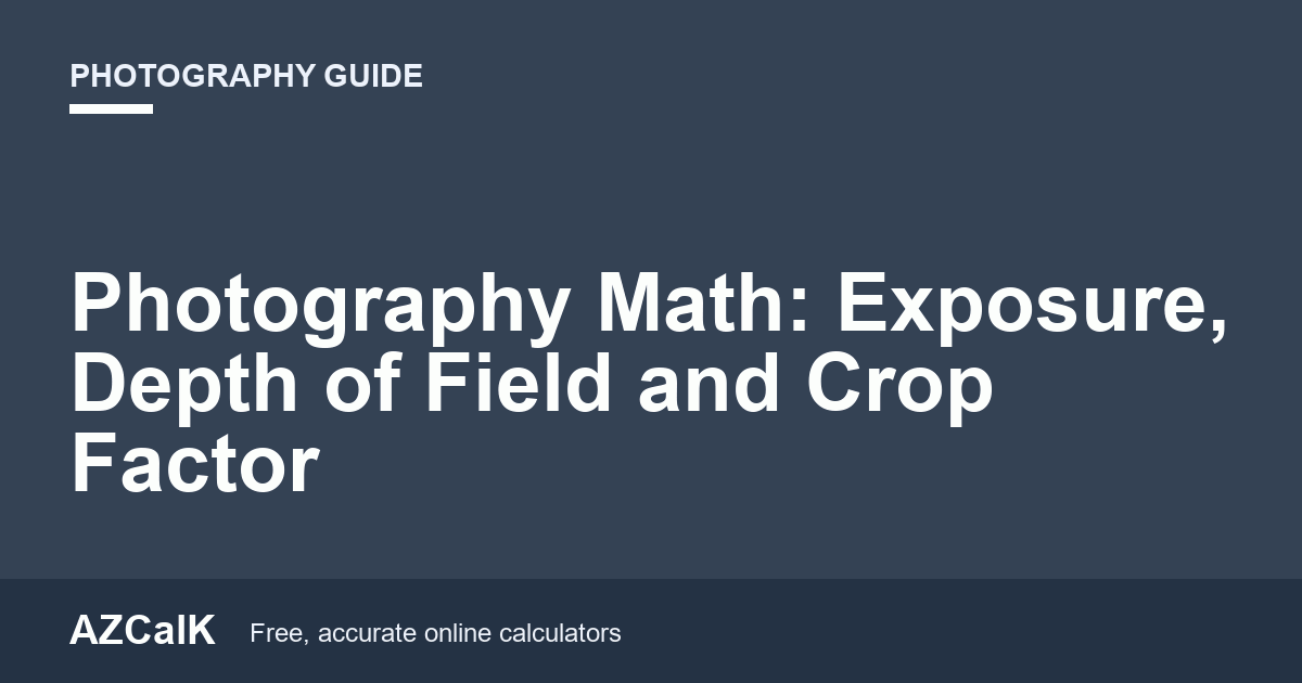 Photography Math: Exposure, Depth of Field and Crop Factor