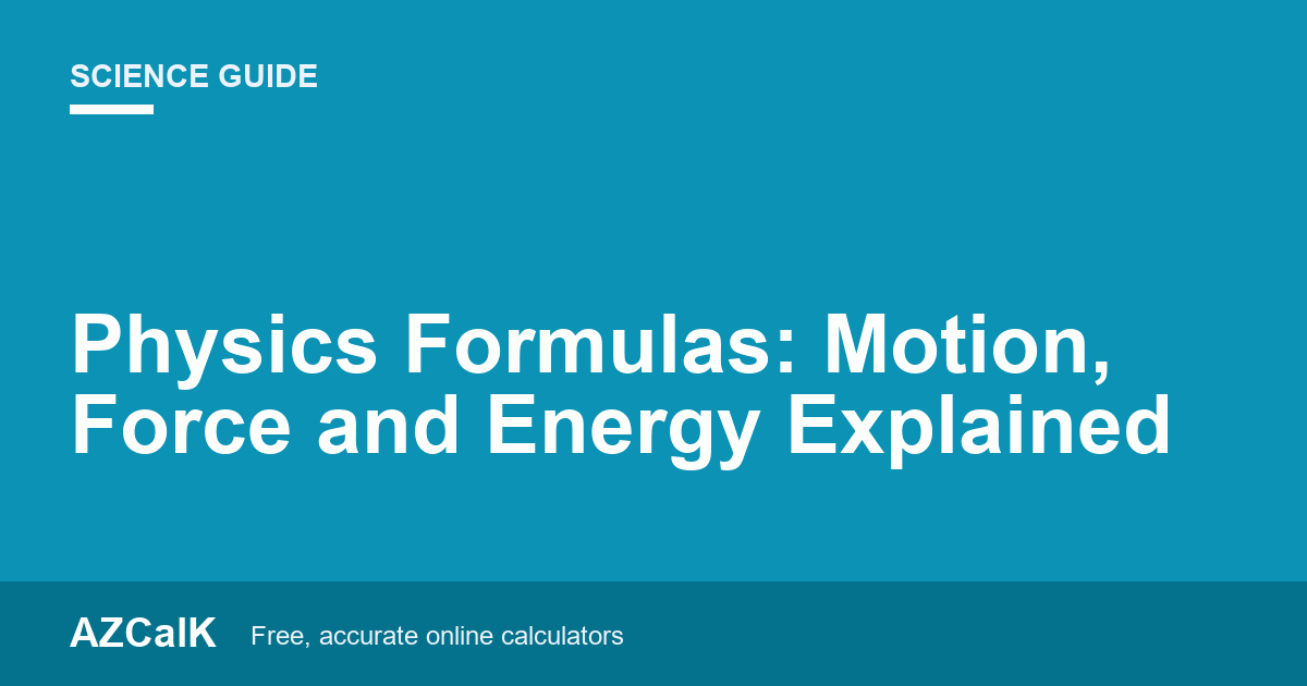 Physics Formulas: Motion, Force and Energy Explained