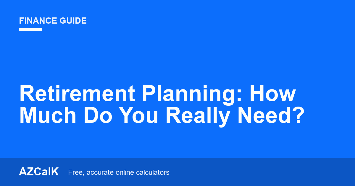 Retirement Planning: How Much Do You Really Need?