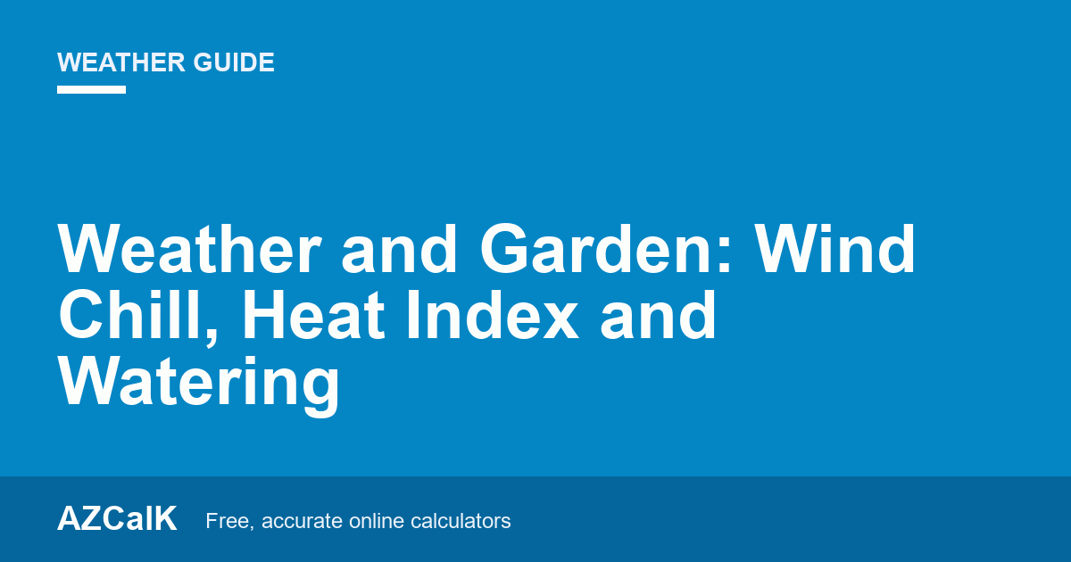 Weather and Garden: Wind Chill, Heat Index and Watering